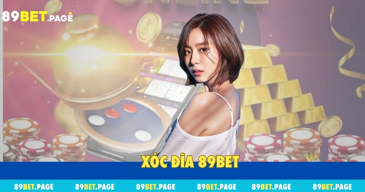 Xóc Đĩa 89bet – Hướng Dẫn Cược Cho Người Chơi Mới